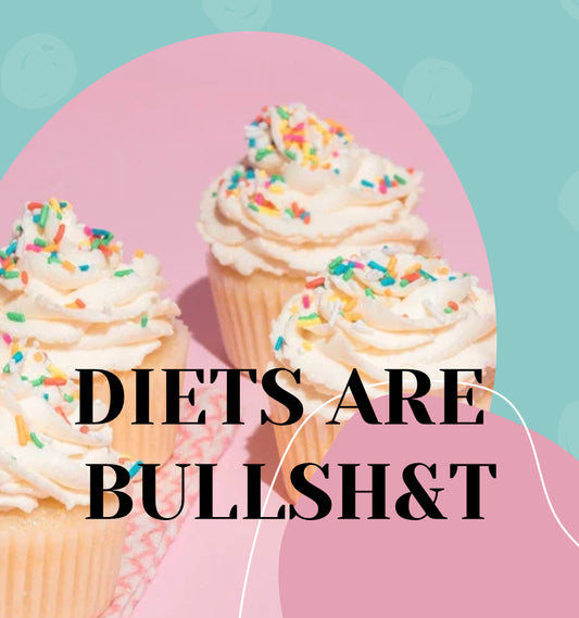 Diets are Bullsh&t